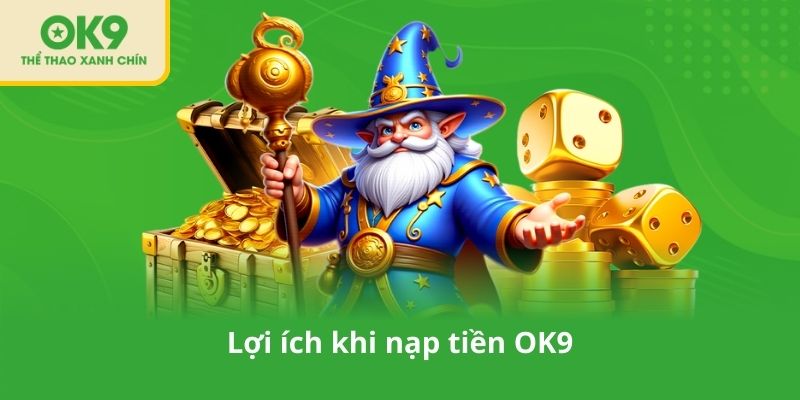 Lợi ích khi nạp tiền OK9